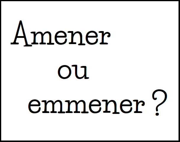 JeRetiens — Amener ou emmener